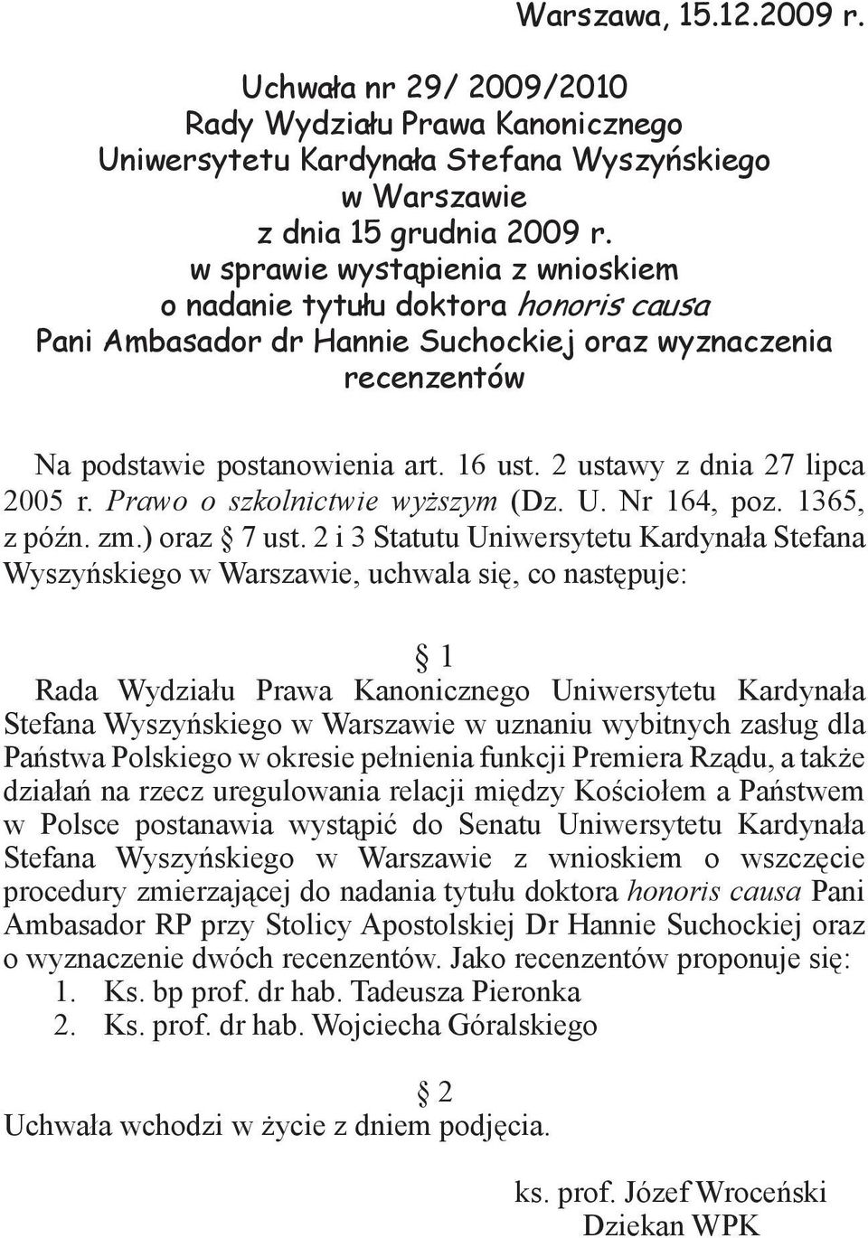 2 ustawy z dnia 27 lipca 2005 r. Prawo o szkolnictwie wyższym (Dz. U. Nr 164, poz. 1365, z późn. zm.) oraz 7 ust.