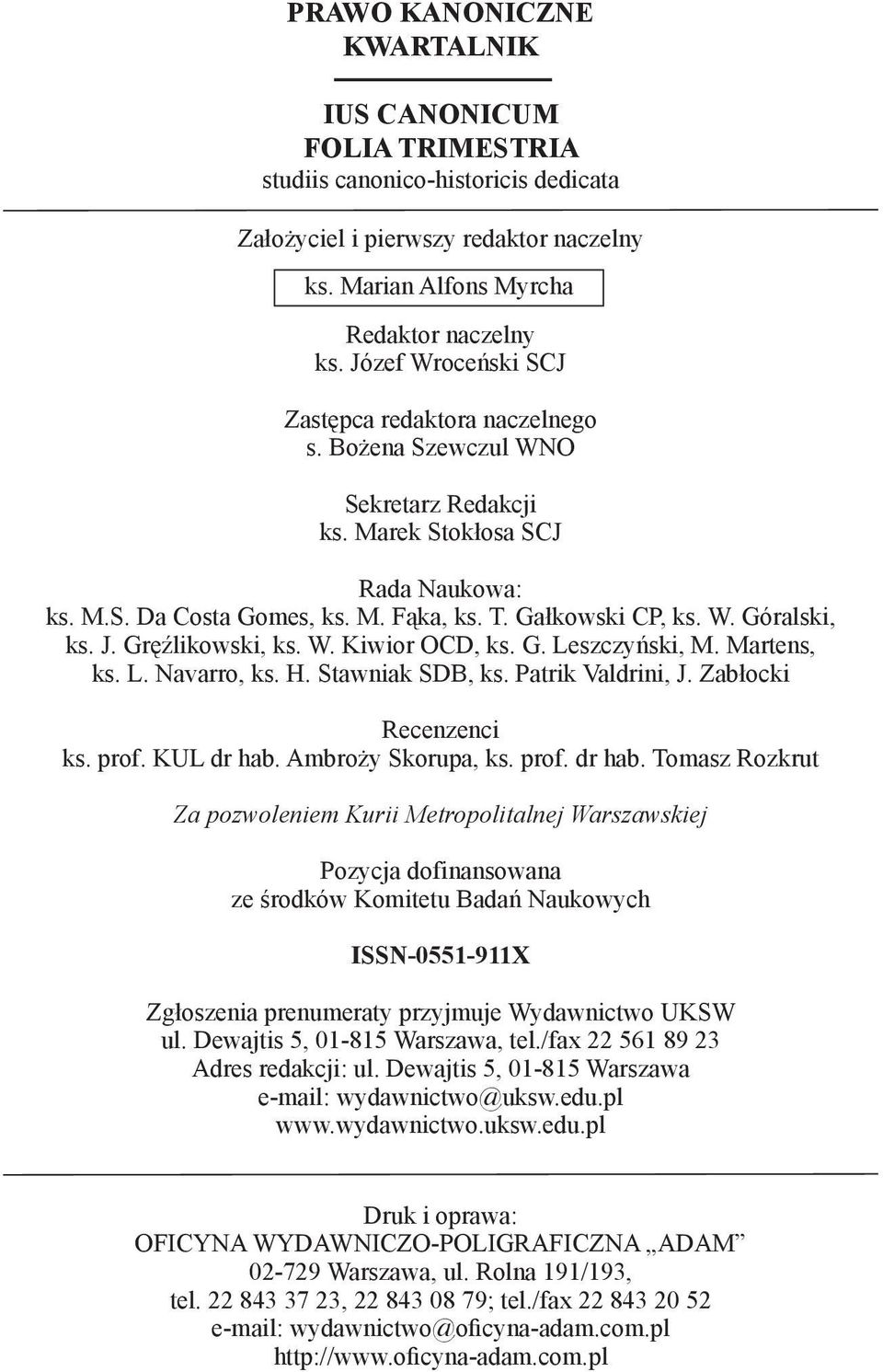 J. Gręźlikowski, ks. W. Kiwior OCD, ks. G. Leszczyński, M. Martens, ks. L. Navarro, ks. H. Stawniak SDB, ks. Patrik Valdrini, J. Zabłocki Recenzenci ks. prof. KUL dr hab.