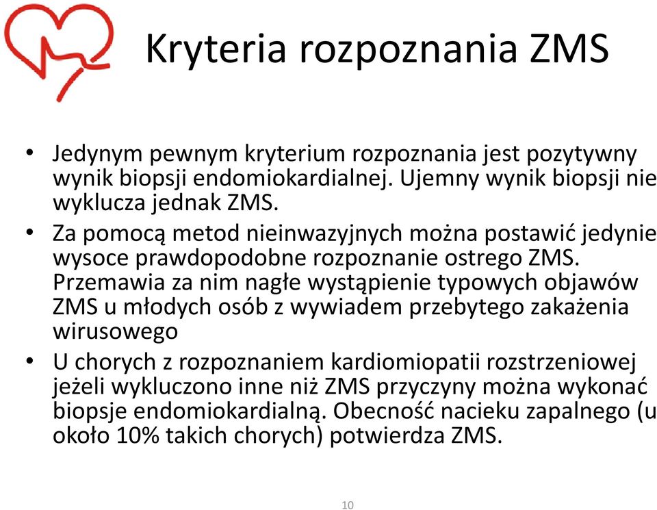 Przemawia za nim nagłe wystąpienie typowych objawów ZMS u młodych osób z wywiadem przebytego zakażenia wirusowego U chorych z rozpoznaniem