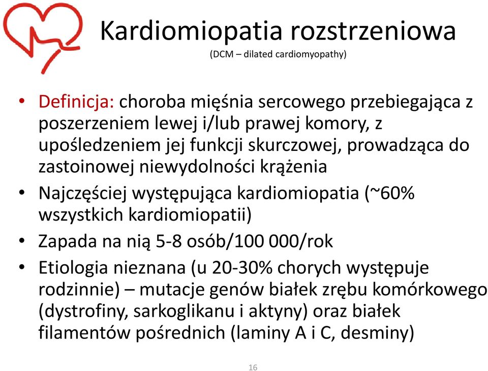 kardiomiopatia (~60% wszystkich kardiomiopatii) Zapada na nią 5-8 osób/100 000/rok Etiologia nieznana (u 20-30% chorych występuje