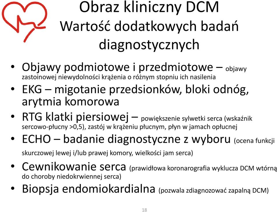 w krążeniu płucnym, płyn w jamach opłucnej ECHO badanie diagnostyczne z wyboru (ocena funkcji skurczowej lewej i/lub prawej komory, wielkości jam serca)