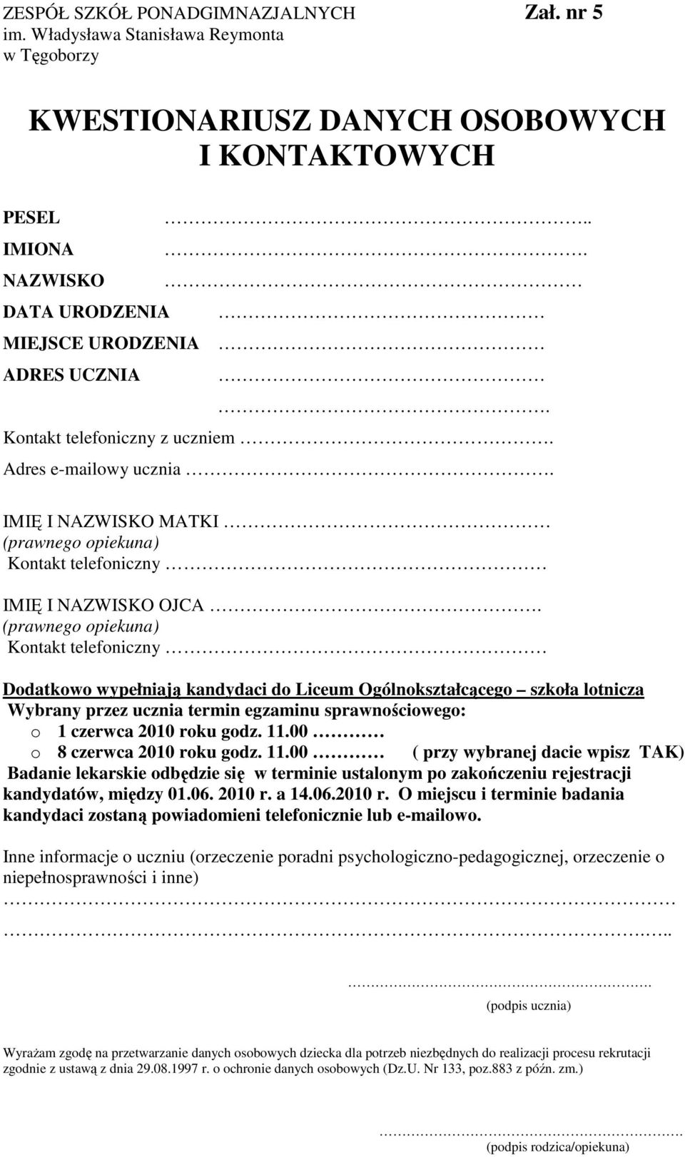 (prawnego opiekuna) Kontakt telefoniczny Dodatkowo wypełniają kandydaci do Liceum Ogólnokształcącego szkoła lotnicza Wybrany przez ucznia termin egzaminu sprawnościowego: o 1 czerwca 2010 roku godz.