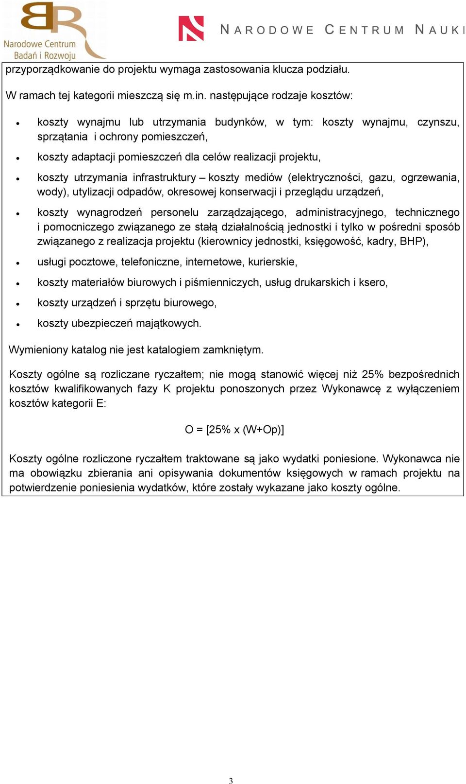 koszty utrzymania infrastruktury koszty mediów (elektryczności, gazu, ogrzewania, wody), utylizacji odpadów, okresowej konserwacji i przeglądu urządzeń, koszty wynagrodzeń personelu zarządzającego,