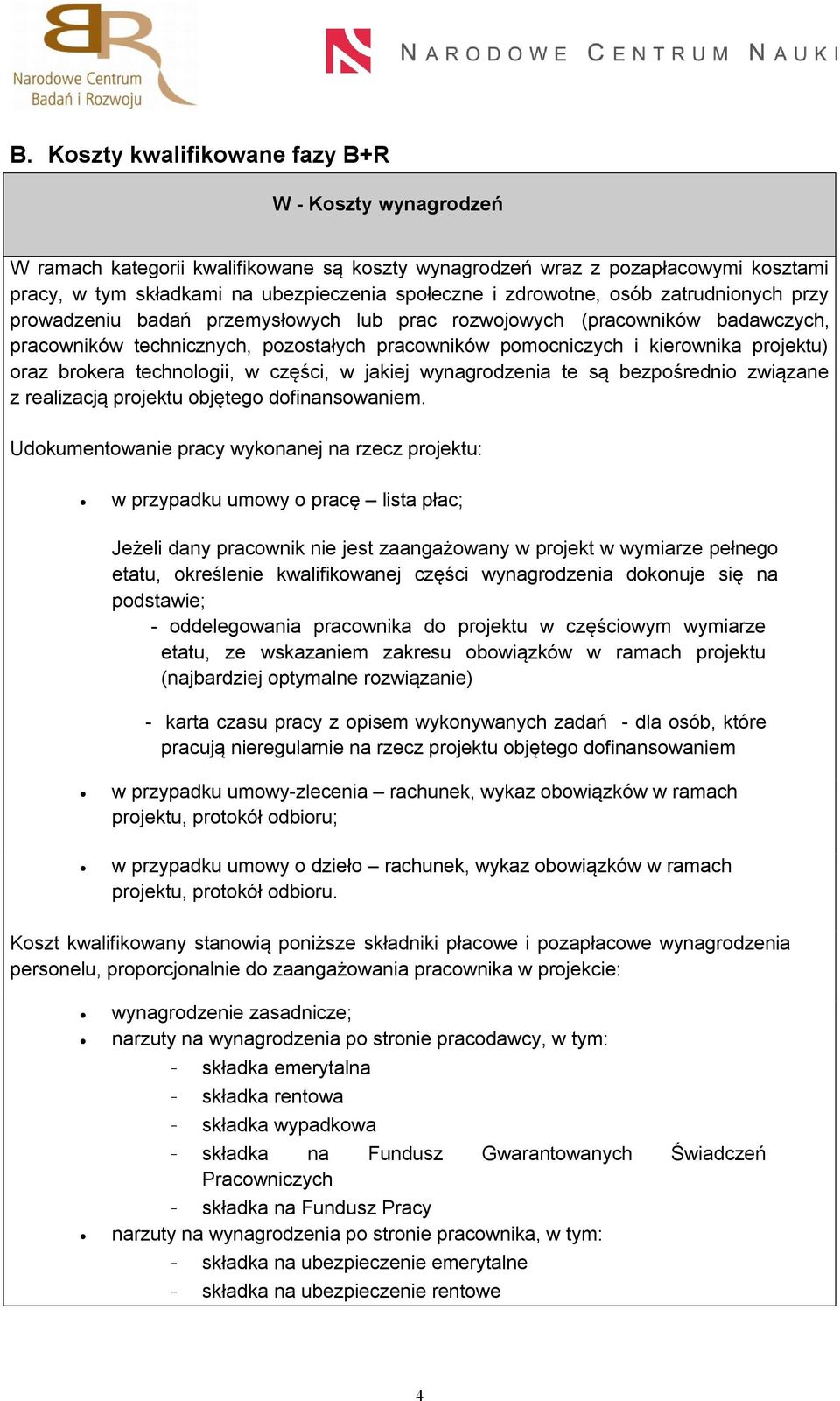 oraz brokera technologii, w części, w jakiej wynagrodzenia te są bezpośrednio związane z realizacją projektu objętego dofinansowaniem.