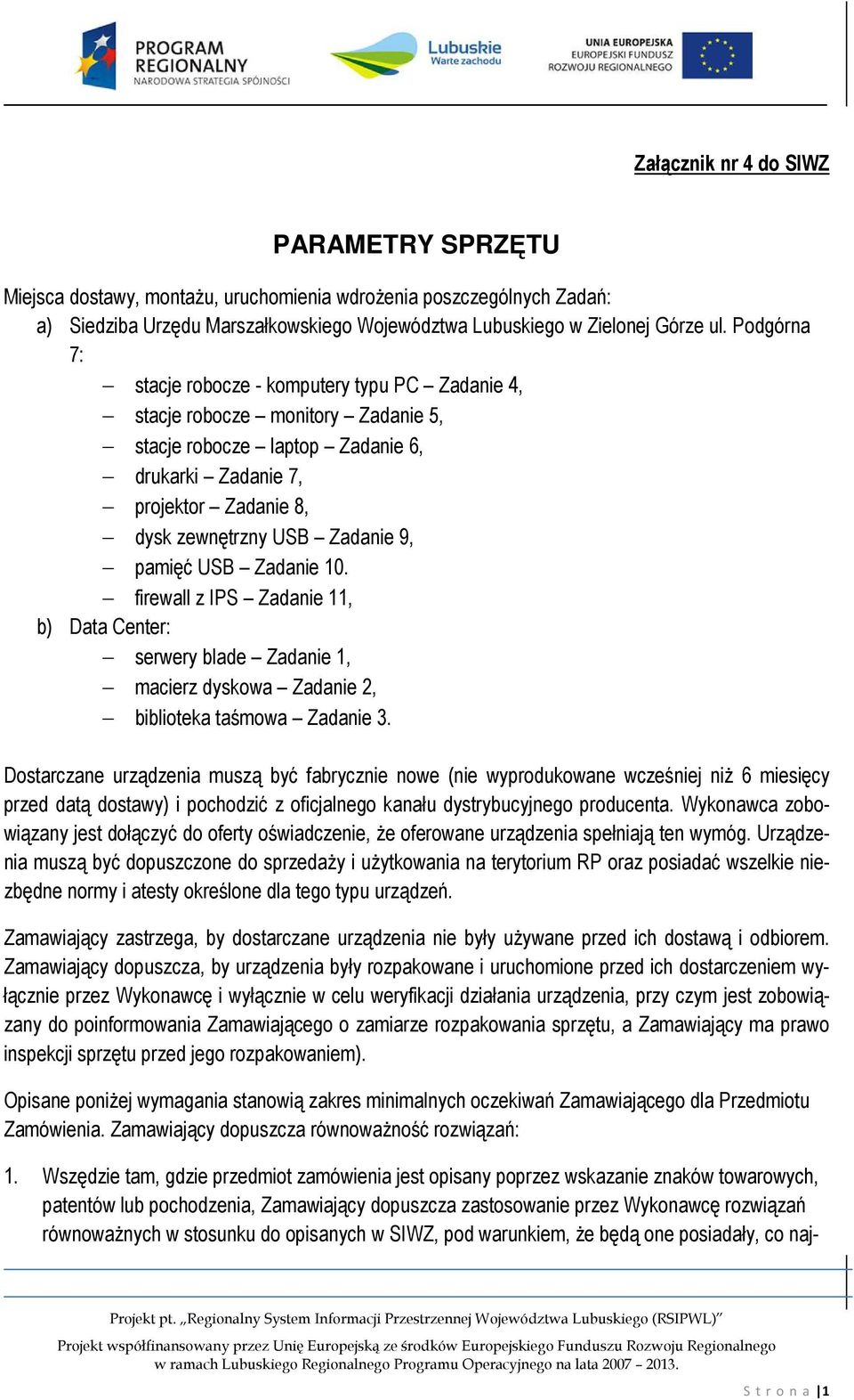 pamięć USB Zadanie 10. firewall z IPS Zadanie 11, b) Data Center: serwery blade Zadanie 1, macierz dyskowa Zadanie 2, biblioteka taśmowa Zadanie 3.