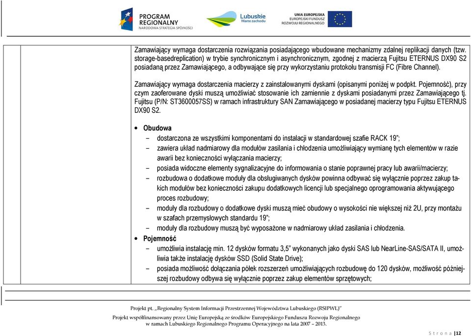 FC (Fibre Channel). Zamawiający wymaga dostarczenia macierzy z zainstalowanymi dyskami (opisanymi poniżej w podpkt.