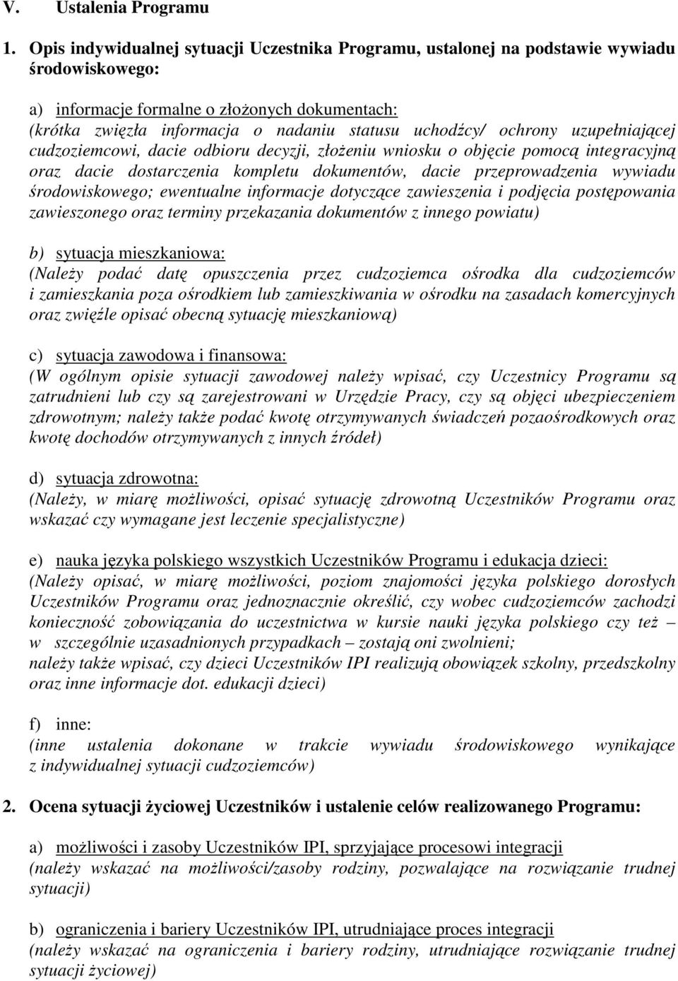 ochrony uzupełniającej cudzoziemcowi, dacie odbioru decyzji, złożeniu wniosku o objęcie pomocą integracyjną oraz dacie dostarczenia kompletu dokumentów, dacie przeprowadzenia wywiadu środowiskowego;