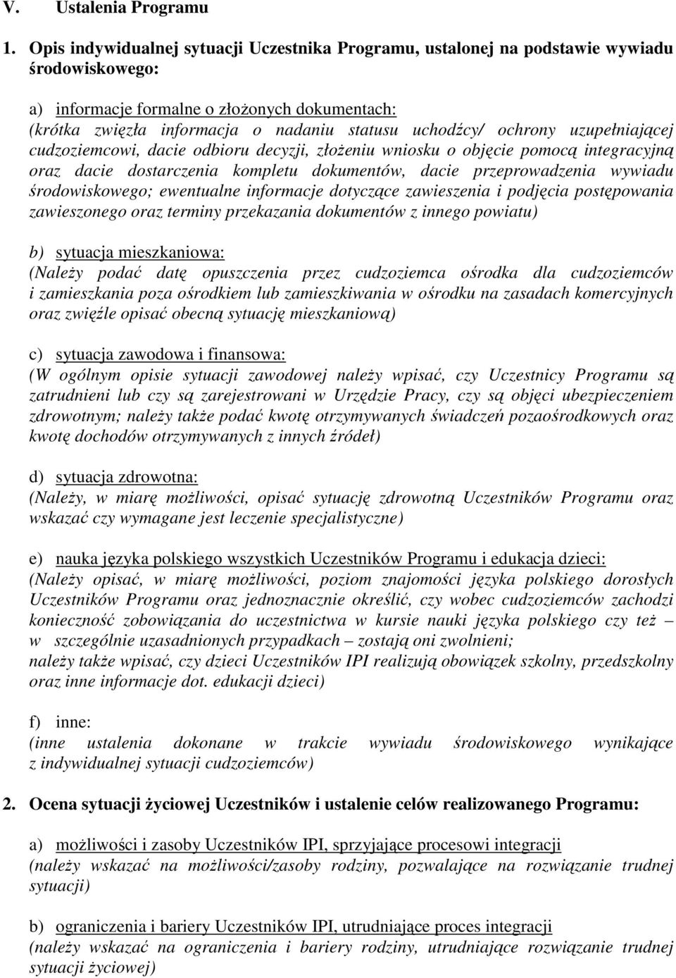 ochrony uzupełniającej cudzoziemcowi, dacie odbioru decyzji, złożeniu wniosku o objęcie pomocą integracyjną oraz dacie dostarczenia kompletu dokumentów, dacie przeprowadzenia wywiadu środowiskowego;