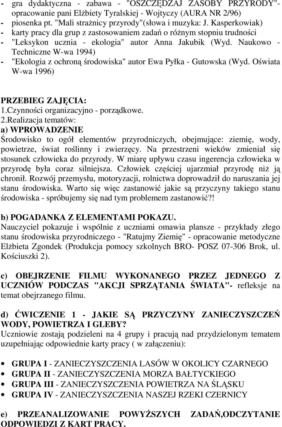 Naukowo - Techniczne W-wa 1994) - "Ekologia z ochroną środowiska" autor Ewa Pyłka - Gutowska (Wyd. Oświata W-wa 1996) PRZEBIEG ZAJĘCIA: 1.Czynności organizacyjno - porządkowe. 2.