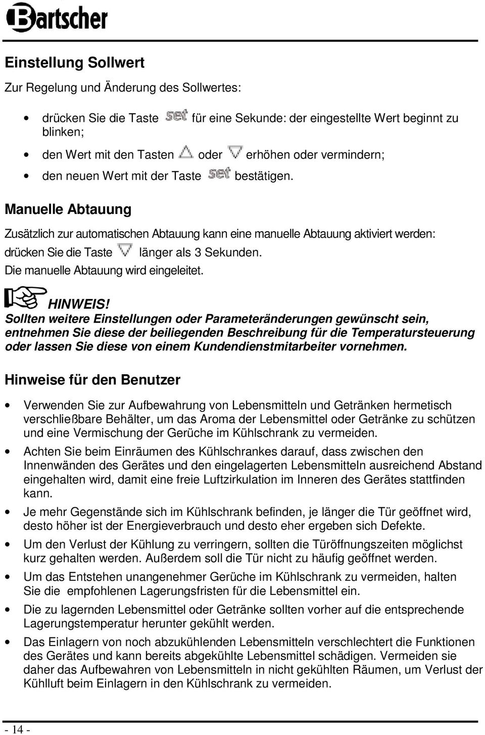 Die manuelle Abtauung wird eingeleitet. HINWEIS!