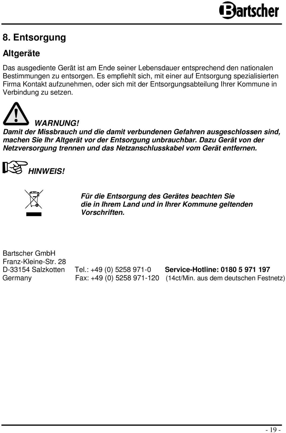 Damit der Missbrauch und die damit verbundenen Gefahren ausgeschlssen sind, machen Sie Ihr Altgerät vr der Entsrgung unbrauchbar.