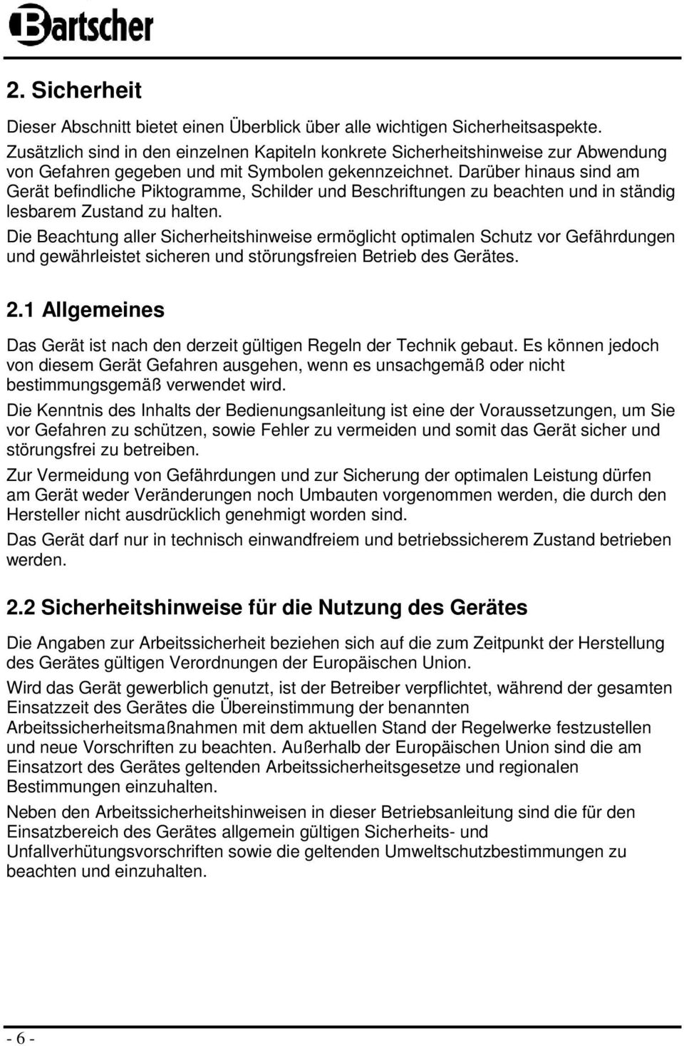 Darüber hinaus sind am Gerät befindliche Piktgramme, Schilder und Beschriftungen zu beachten und in ständig lesbarem Zustand zu halten.