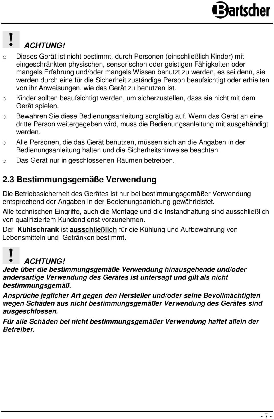 werden, es sei denn, sie werden durch eine für die Sicherheit zuständige Persn beaufsichtigt der erhielten vn ihr Anweisungen, wie das Gerät zu benutzen ist.