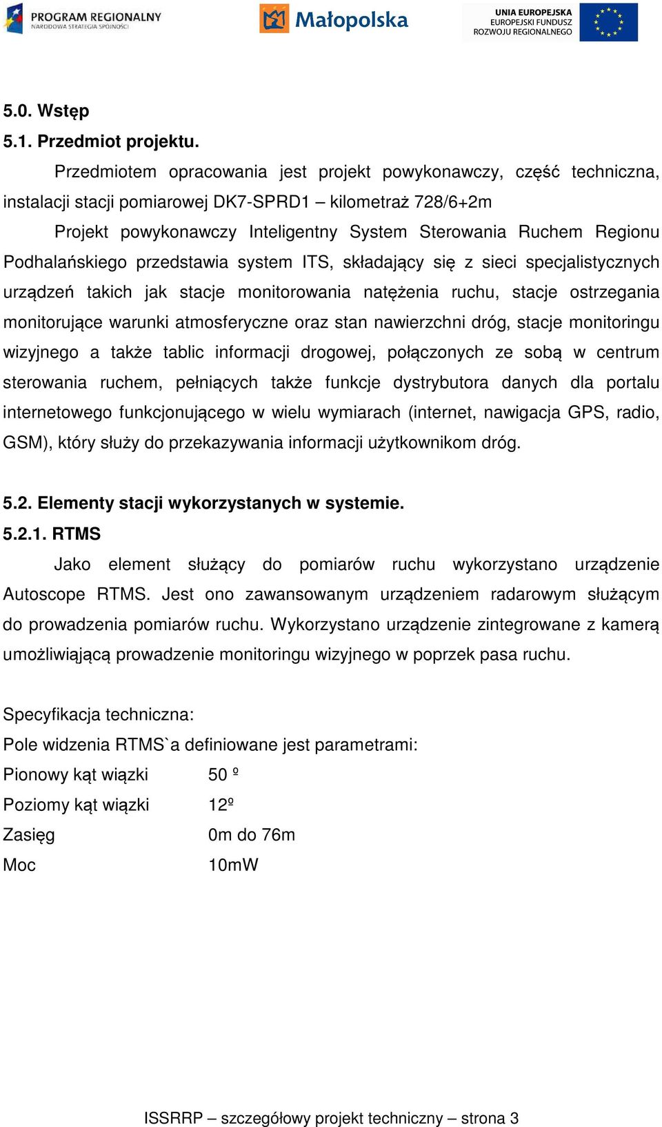 Podhalańskiego przedstawia system ITS, składający się z sieci specjalistycznych urządzeń takich jak stacje monitorowania natężenia ruchu, stacje ostrzegania monitorujące warunki atmosferyczne oraz