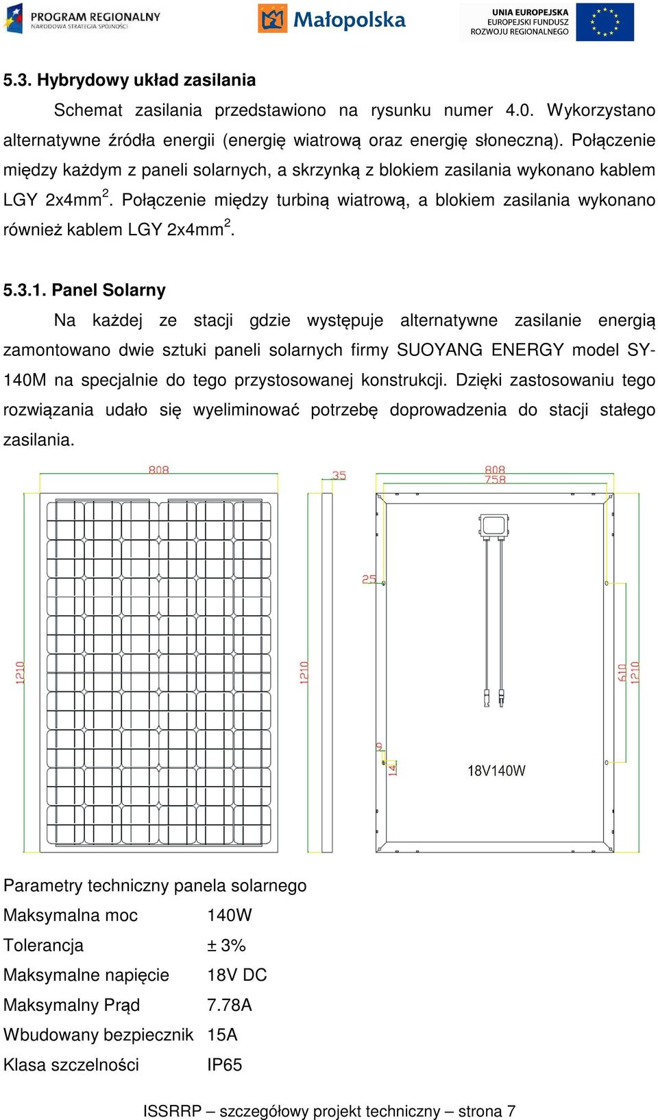 3.1. Panel Solarny Na każdej ze stacji gdzie występuje alternatywne zasilanie energią zamontowano dwie sztuki paneli solarnych firmy SUOYANG ENERGY model SY- 140M na specjalnie do tego przystosowanej