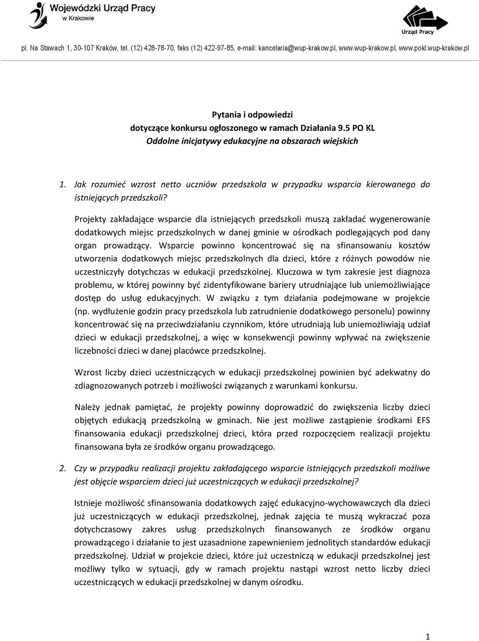 Projekty zakładające wsparcie dla istniejących przedszkoli muszą zakładać wygenerowanie dodatkowych miejsc przedszkolnych w danej gminie w ośrodkach podlegających pod dany organ prowadzący.