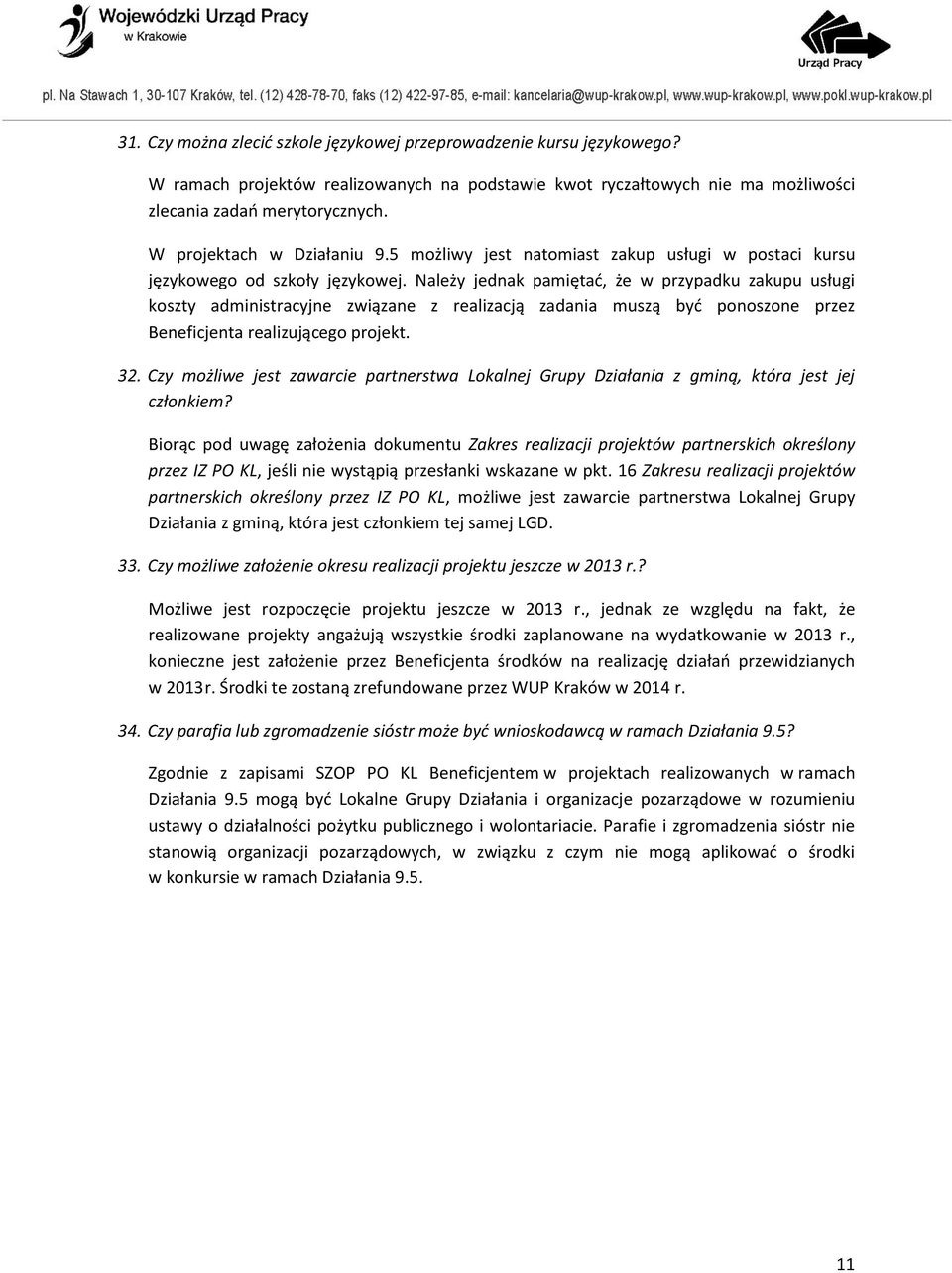 Należy jednak pamiętać, że w przypadku zakupu usługi koszty administracyjne związane z realizacją zadania muszą być ponoszone przez Beneficjenta realizującego projekt. 32.