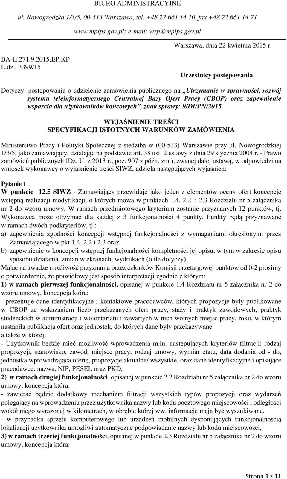 . 3399/15 Uczestnicy postępowania Dotyczy: postępowania o udzielenie zamówienia publicznego na Utrzymanie w sprawności, rozwój systemu teleinformatycznego Centralnej Bazy Ofert Pracy (CBOP) oraz