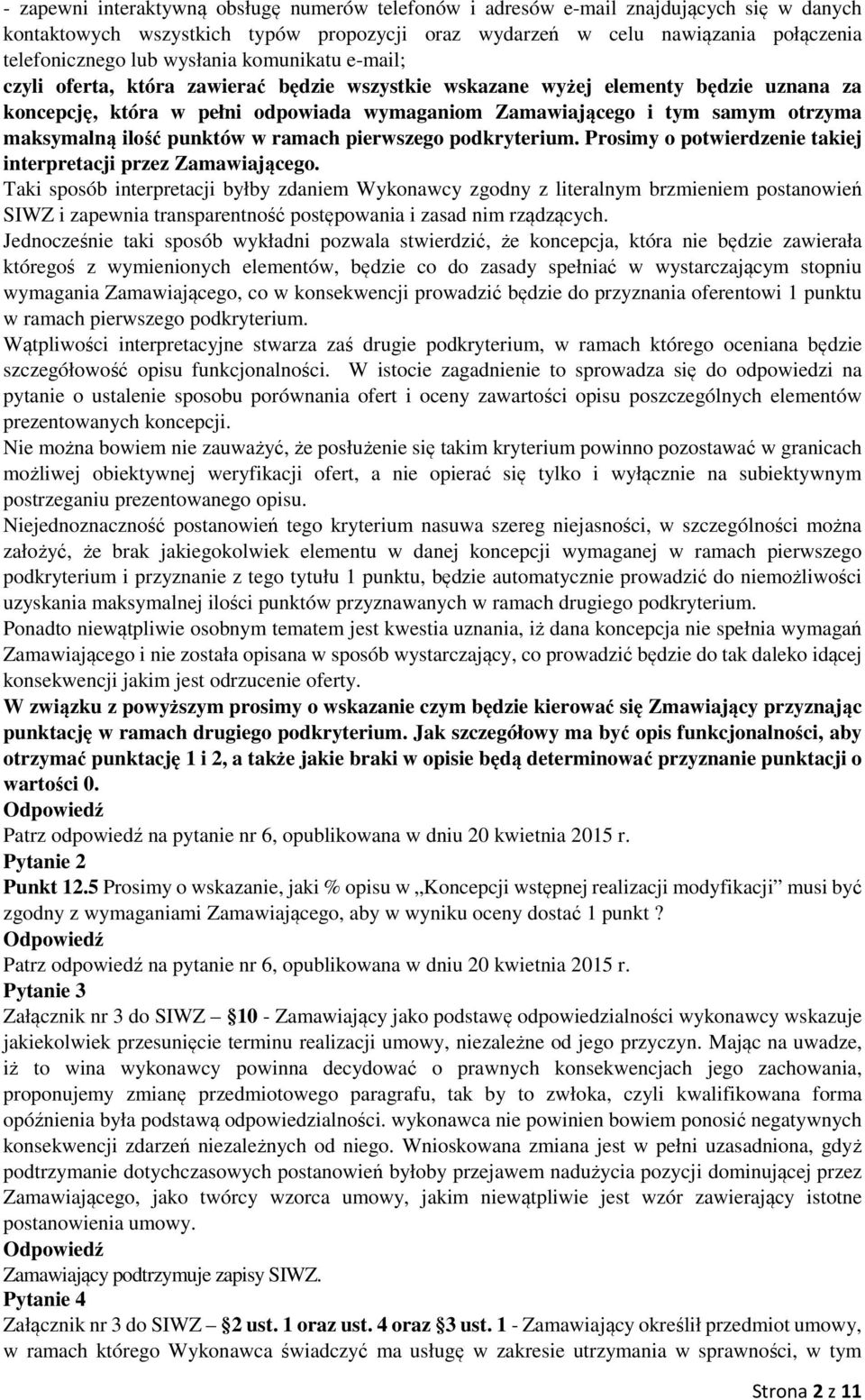 maksymalną ilość punktów w ramach pierwszego podkryterium. Prosimy o potwierdzenie takiej interpretacji przez Zamawiającego.