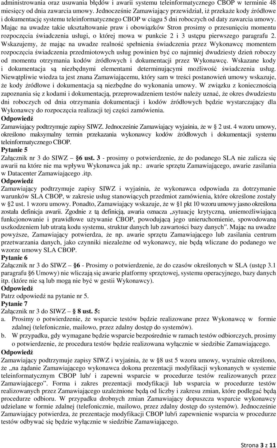 Mając na uwadze takie ukształtowanie praw i obowiązków Stron prosimy o przesunięciu momentu rozpoczęcia świadczenia usługi, o której mowa w punkcie 2 i 3 ustępu pierwszego paragrafu 2.