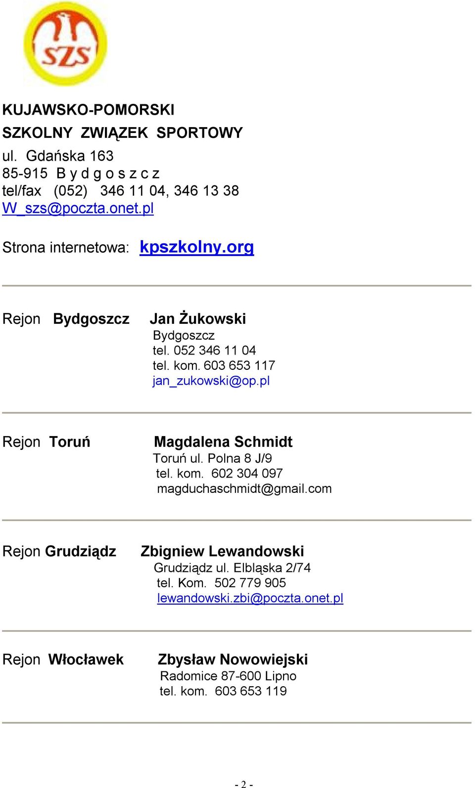 pl Rejon Toruń Magdalena Schmidt Toruń ul. Polna 8 J/9 tel. kom. 602 304 097 magduchaschmidt@gmail.