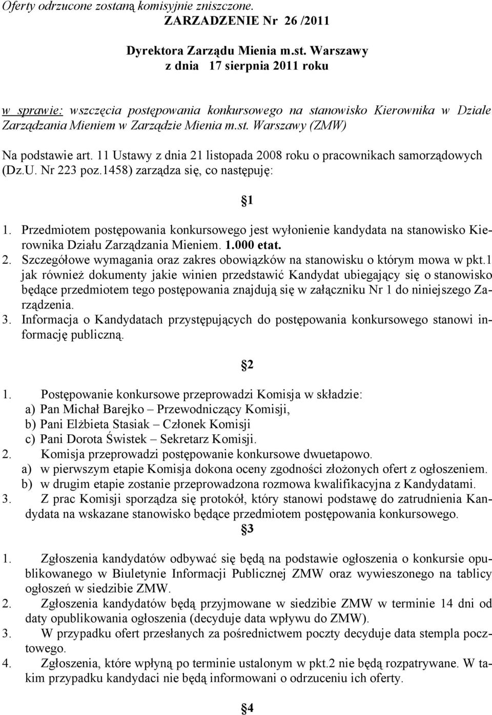 Przedmiotem postępowania konkursowego jest wyłonienie kandydata na stanowisko Kierownika Działu Zarządzania Mieniem. 1.000 etat. 2.