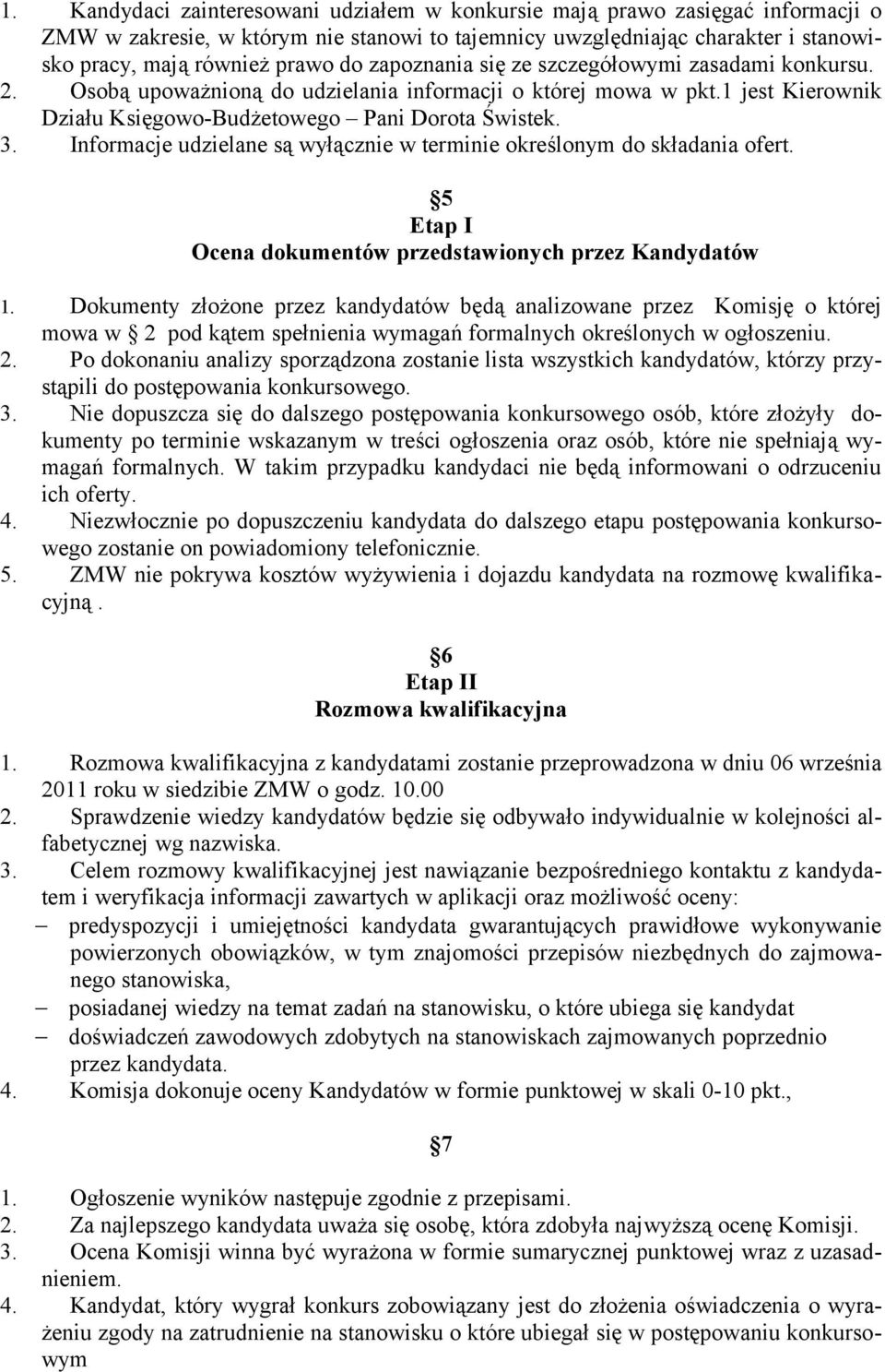 Informacje udzielane są wyłącznie w terminie określonym do składania ofert. 5 Etap I Ocena dokumentów przedstawionych przez Kandydatów 1.