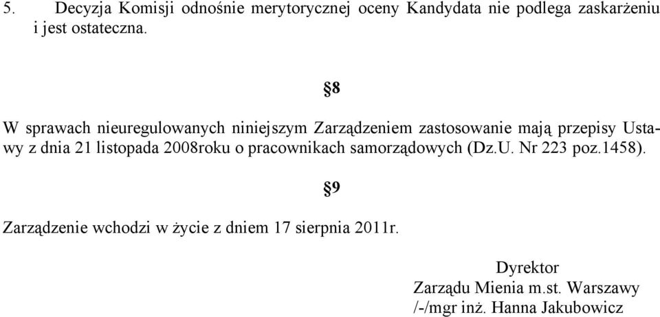 8 W sprawach nieuregulowanych niniejszym Zarządzeniem zastosowanie mają przepisy Ustawy z dnia 21