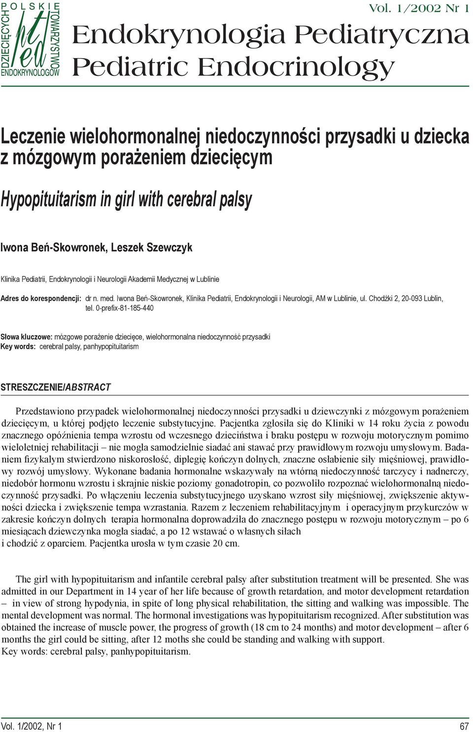 Iwona Beń-Skowronek, Klinika Pediatrii, Endokrynologii i Neurologii, AM w Lublinie, ul. Chodźki 2, 20-093 Lublin, tel.