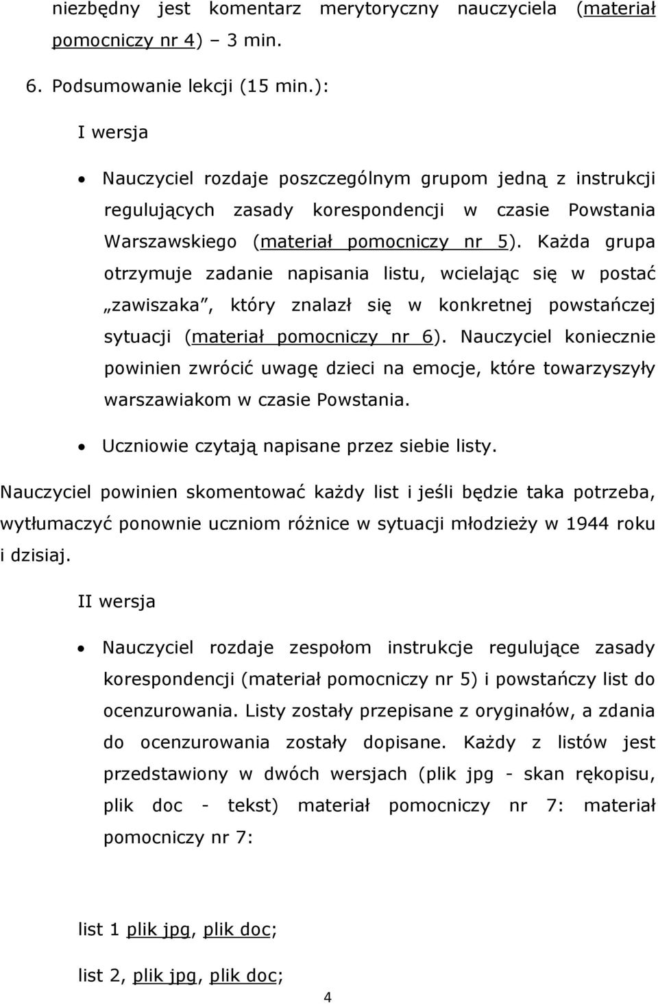 Każda grupa otrzymuje zadanie napisania listu, wcielając się w postać zawiszaka, który znalazł się w konkretnej powstańczej sytuacji (materiał pomocniczy nr 6).