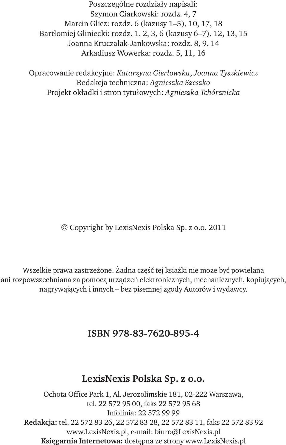 5, 11, 16 Opracowanie redakcyjne: Katarzyna Gierłowska, Joanna Tyszkiewicz Redakcja techniczna: Agnieszka Szeszko Projekt okładki i stron tytułowych: Agnieszka Tchórznicka Copyright by LexisNexis
