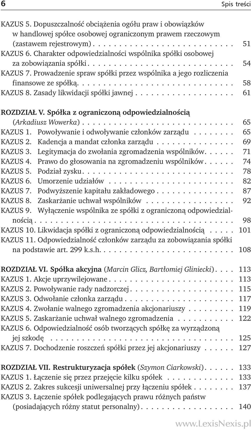............................. 58 KAZUS 8. Zasady likwidacji spółki jawnej................... 61 ROZDZIAŁ V. Spółka z ograniczoną odpowiedzialnością (Arkadiusz Wowerka)............................. 65 KAZUS 1.