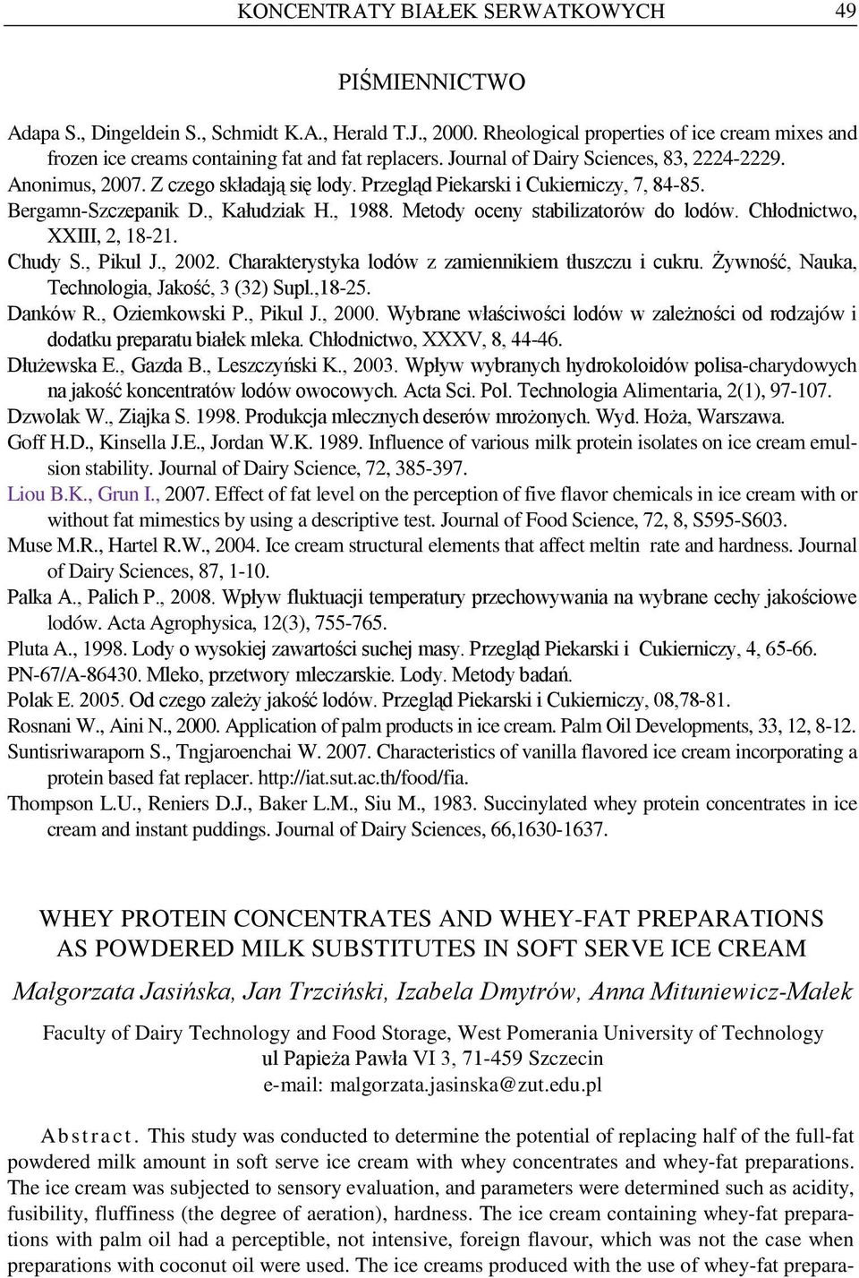Przegląd Piekarski i Cukierniczy, 7, 84-85. Bergamn-Szczepanik D., Kałudziak H., 1988. Metody oceny stabilizatorów do lodów. Chłodnictwo, XXIII, 2, 18-21. Chudy S., Pikul J., 2002.