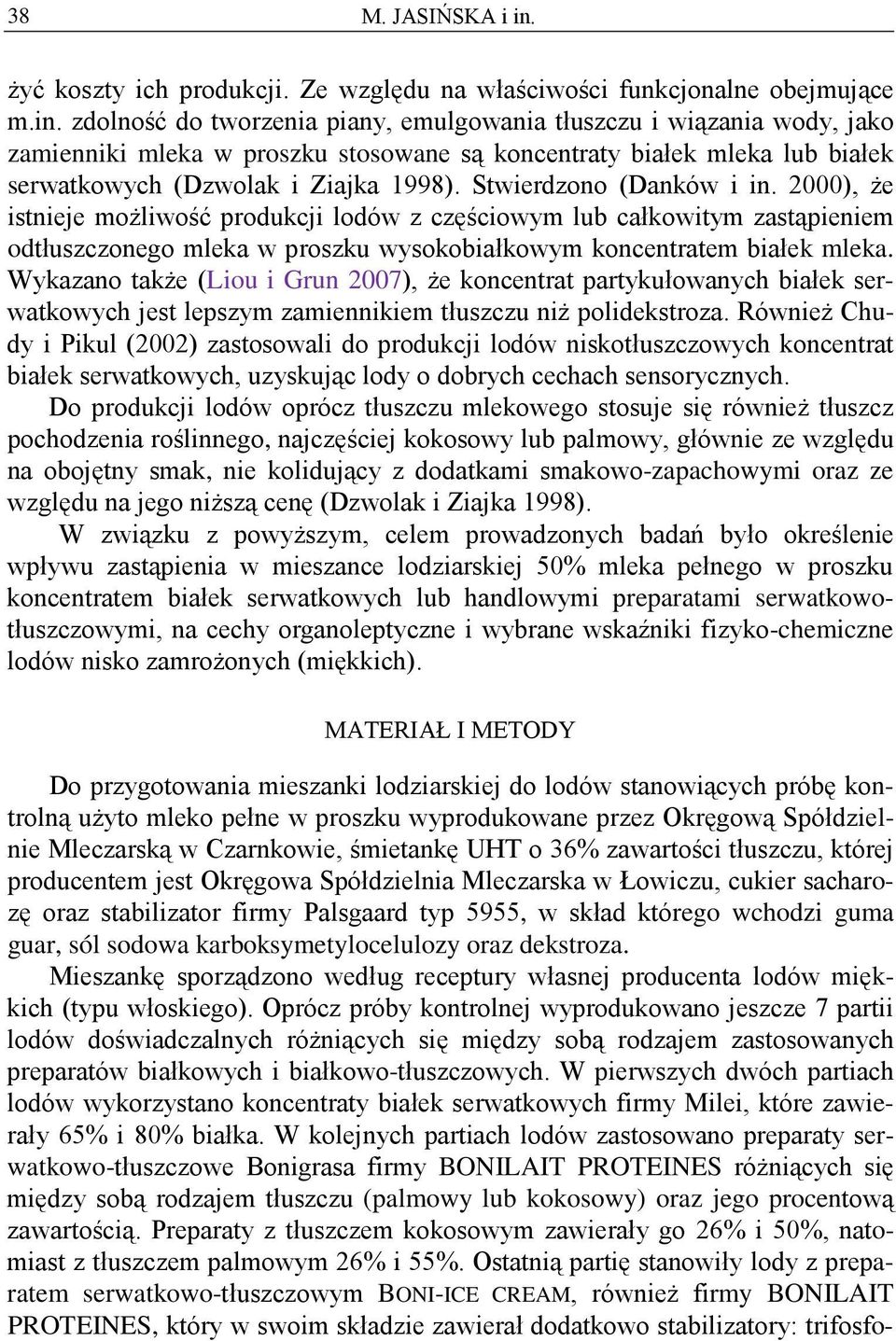 zdolność do tworzenia piany, emulgowania tłuszczu i wiązania wody, jako zamienniki mleka w proszku stosowane są koncentraty białek mleka lub białek serwatkowych (Dzwolak i Ziajka 1998).