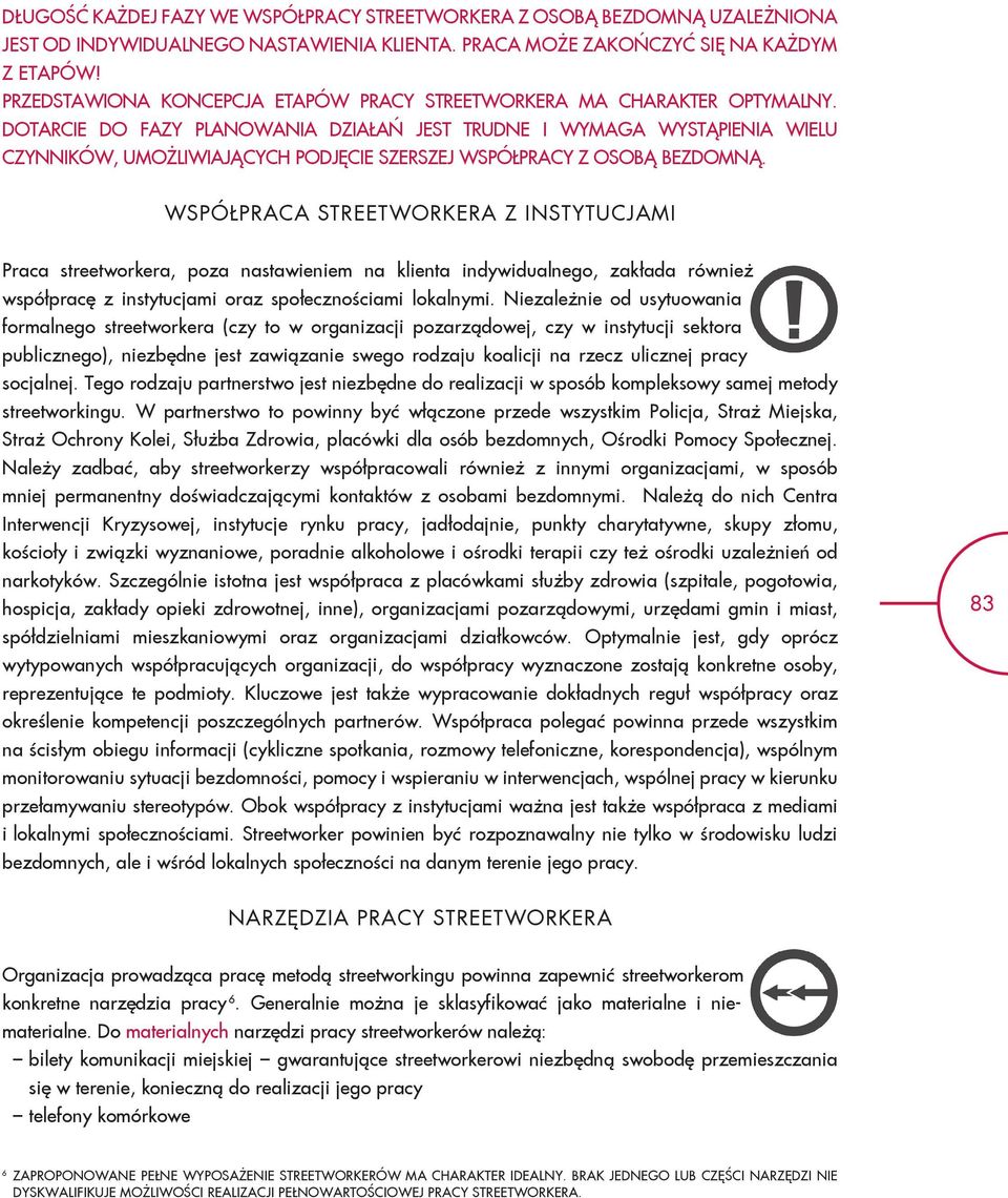 DOTARCIE DO FAZY PLANOWANIA DZIAŁAŃ JEST TRUDNE I WYMAGA WYSTĄPIENIA WIELU CZYNNIKÓW, UMOŻLIWIAJĄCYCH PODJĘCIE SZERSZEJ WSPÓŁPRACY Z OSOBĄ BEZDOMNĄ.