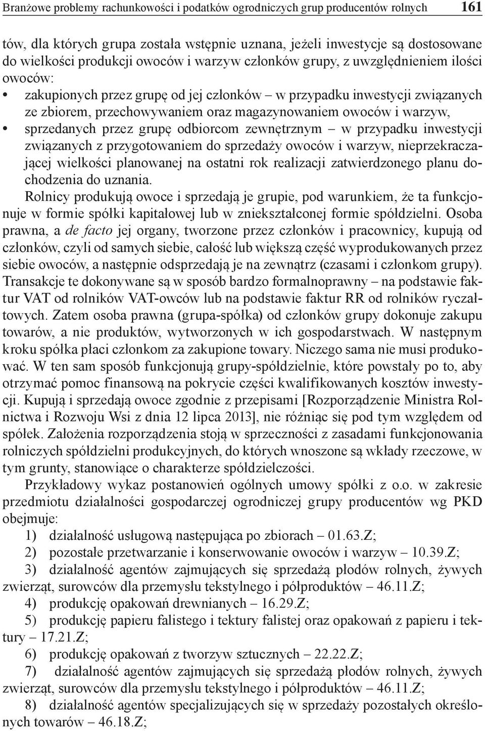 sprzedanych przez grupę odbiorcom zewnętrznym w przypadku inwestycji związanych z przygotowaniem do sprzedaży owoców i warzyw, nieprzekraczającej wielkości planowanej na ostatni rok realizacji
