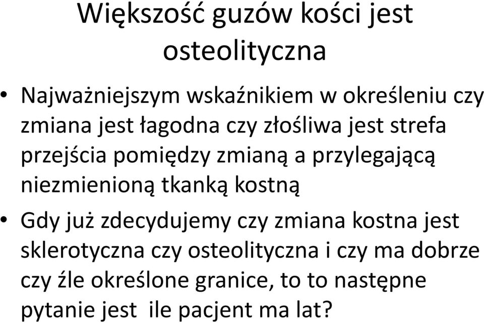 niezmienioną tkanką kostną Gdy już zdecydujemy czy zmiana kostna jest sklerotyczna czy