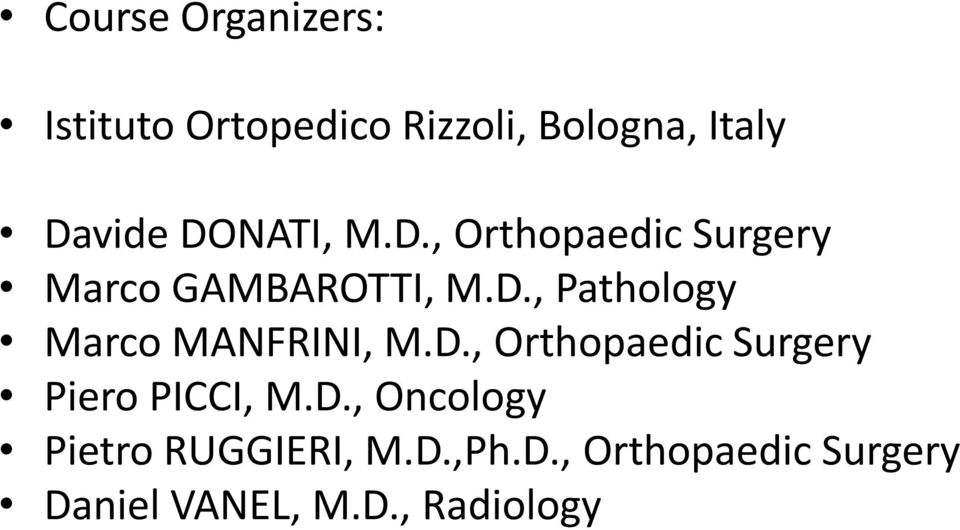 D., Orthopaedic Surgery Piero PICCI, M.D., Oncology Pietro RUGGIERI, M.