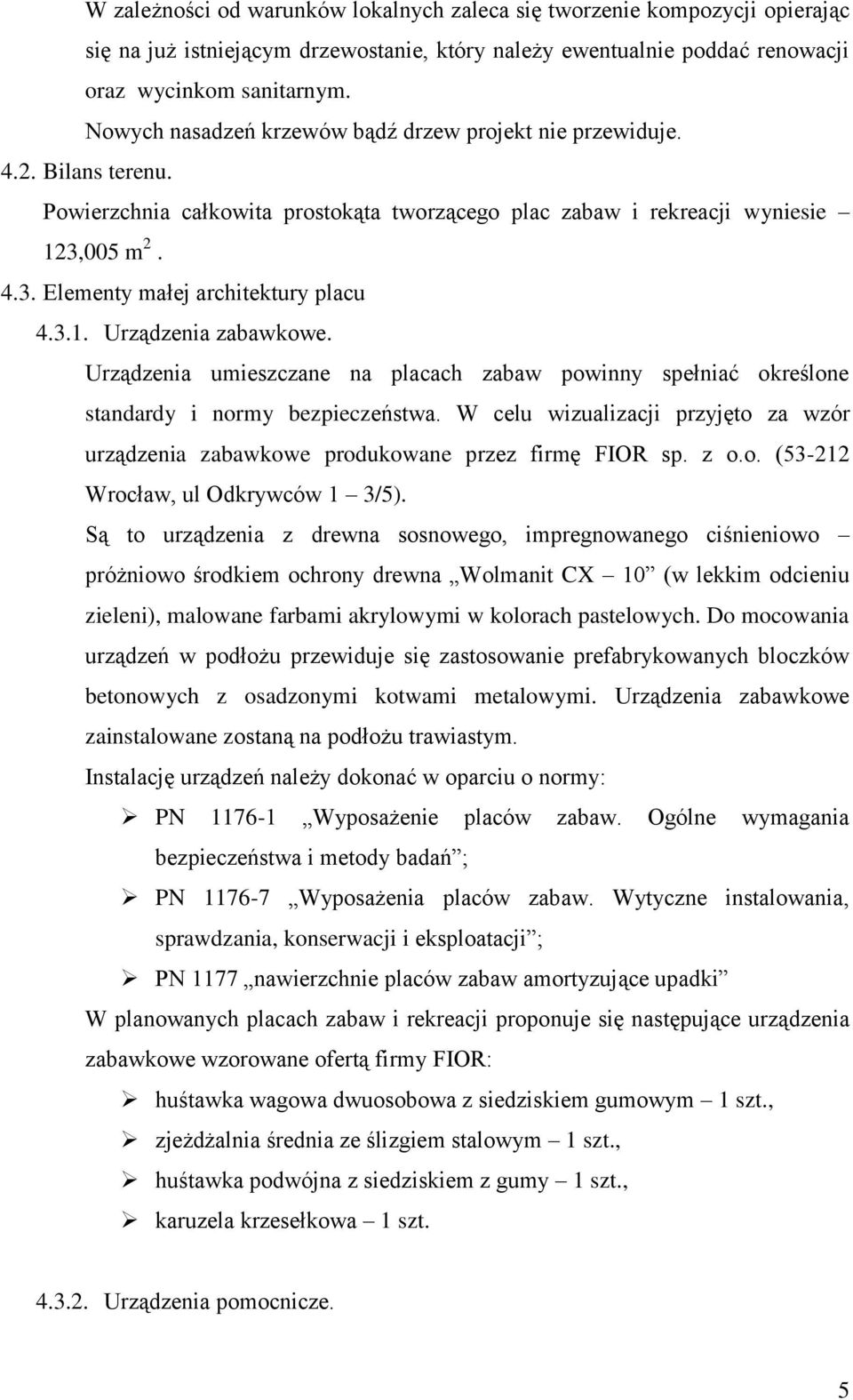 3.1. Urządzenia zabawkowe. Urządzenia umieszczane na placach zabaw powinny spełniać określone standardy i normy bezpieczeństwa.