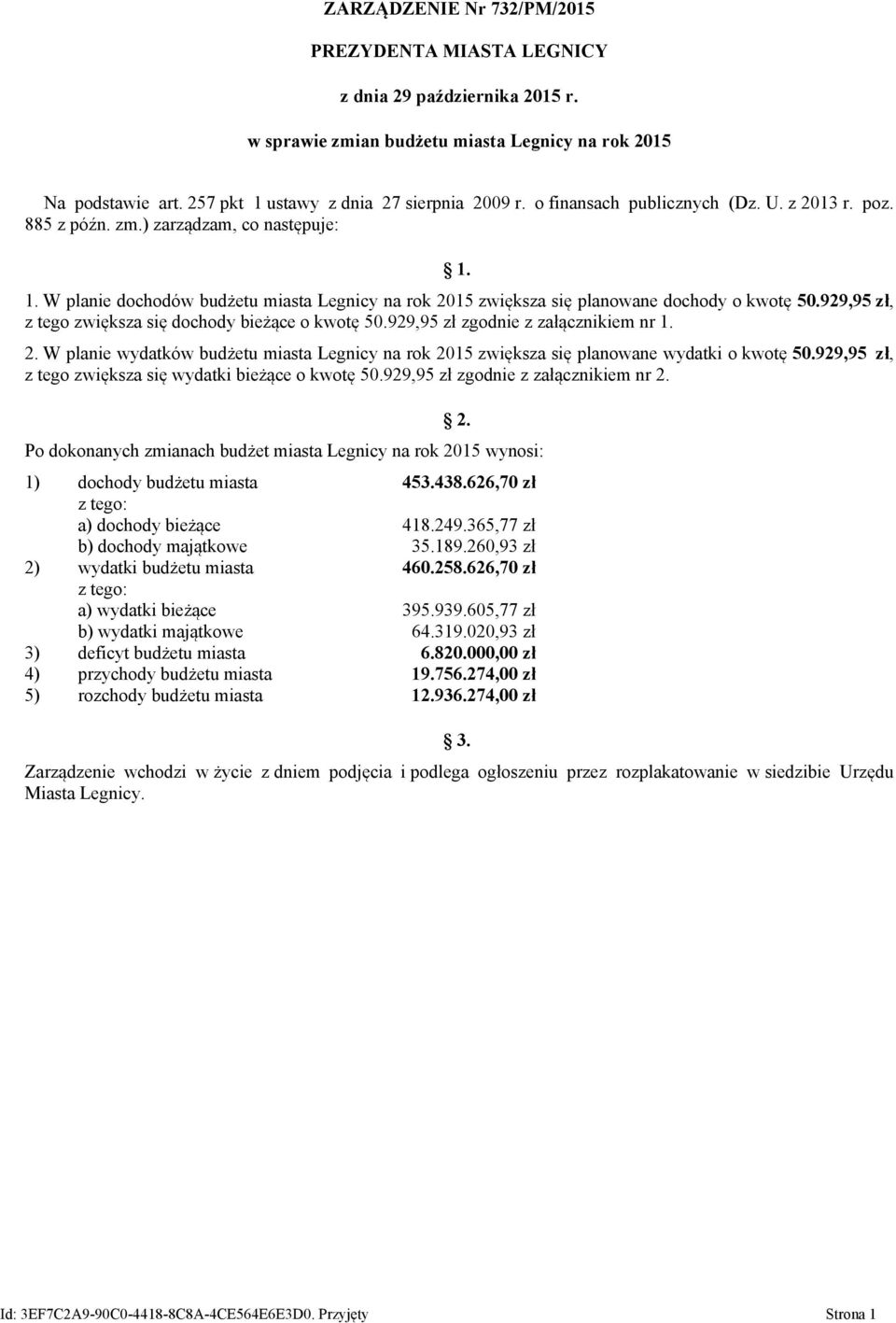 929,95 zł, z tego zwiększa się dochody bieżące o kwotę 50.929,95 zł zgodnie z załącznikiem nr 1. 2. W planie wydatków budżetu miasta Legnicy na rok 2015 zwiększa się planowane wydatki o kwotę 50.