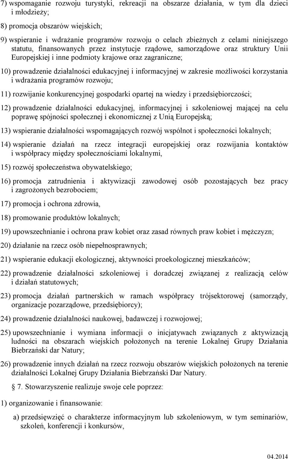 informacyjnej w zakresie możliwości korzystania i wdrażania programów rozwoju; 11) rozwijanie konkurencyjnej gospodarki opartej na wiedzy i przedsiębiorczości; 12) prowadzenie działalności