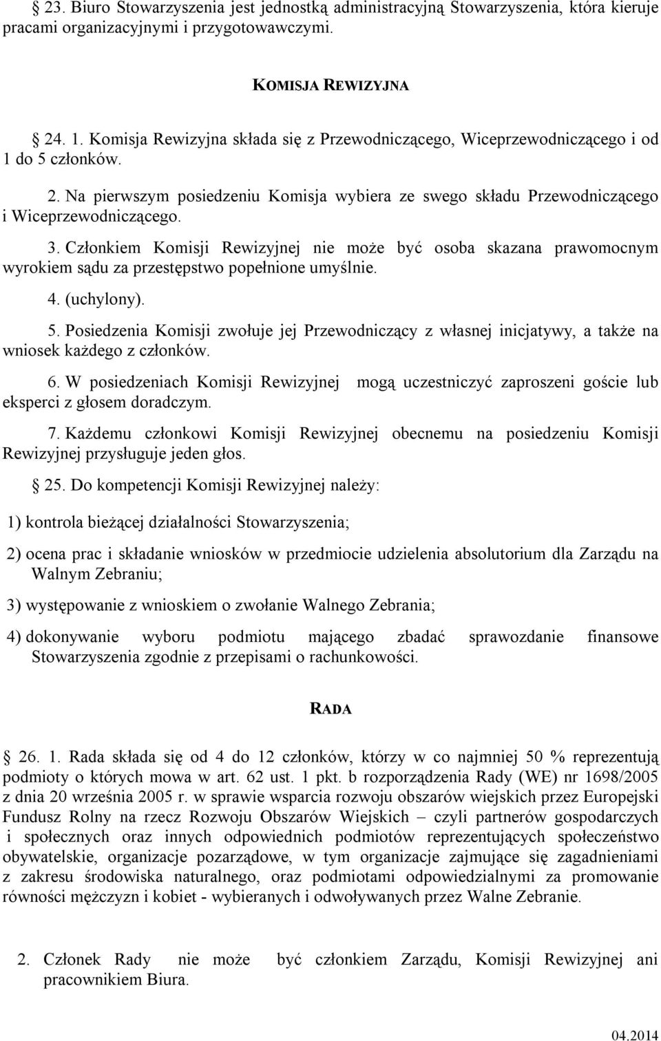 Członkiem Komisji Rewizyjnej nie może być osoba skazana prawomocnym wyrokiem sądu za przestępstwo popełnione umyślnie. 4. (uchylony). 5.