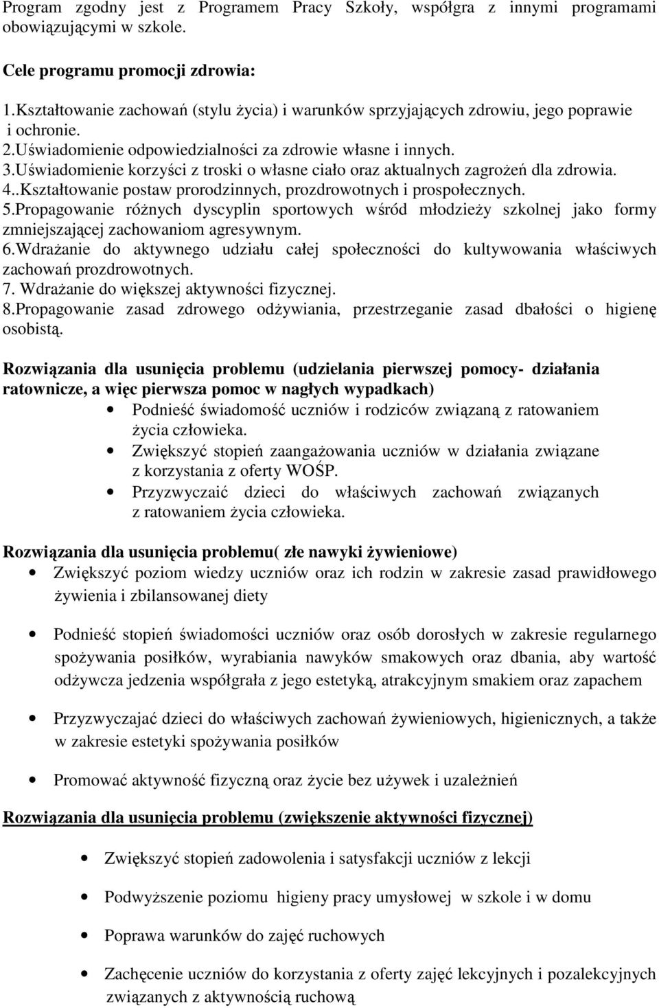 Uświadomienie korzyści z troski o własne ciało oraz aktualnych zagrożeń dla zdrowia. 4..Kształtowanie postaw prorodzinnych, prozdrowotnych i prospołecznych. 5.