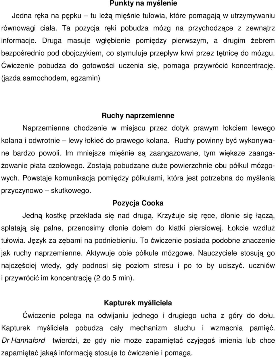 Ćwiczenie pobudza do gotowości uczenia się, pomaga przywrócić koncentrację.