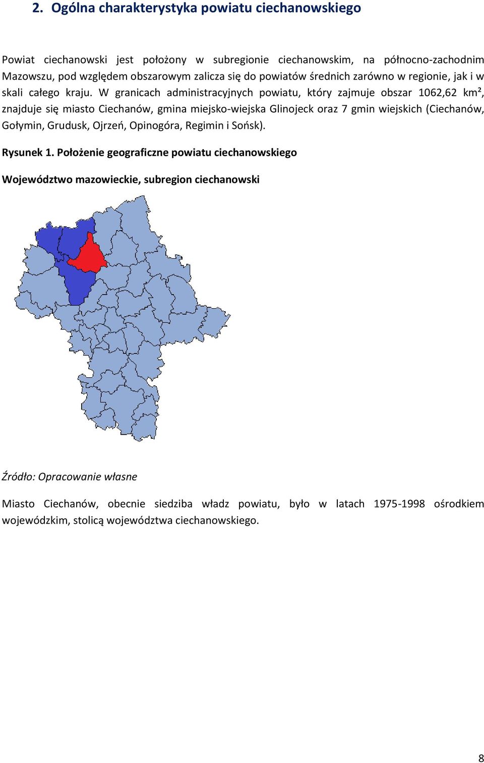 W granicach administracyjnych powiatu, który zajmuje obszar 1062,62 km², znajduje się miasto Ciechanów, gmina miejsko-wiejska Glinojeck oraz 7 gmin wiejskich (Ciechanów, Gołymin,