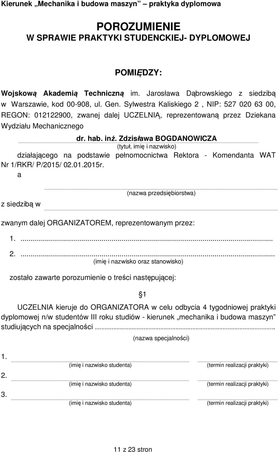 Sylwestra Kaliskiego 2, NIP: 527 020 63 00, REGON: 012122900, zwanej dalej UCZELNI, reprezentowan przez Dziekana Wydzia u Mechanicznego dr. hab. in.