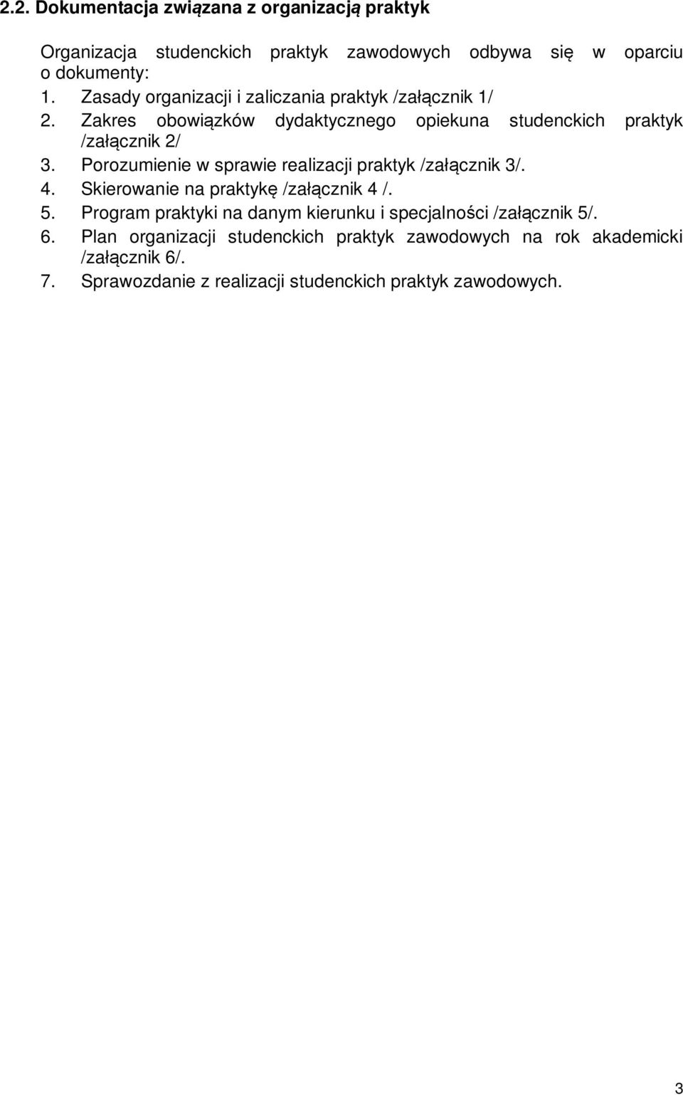 Porozumienie w sprawie realizacji praktyk /za cznik 3/. 4. Skierowanie na praktyk /za cznik 4 /. 5.