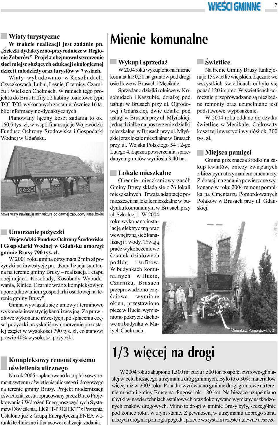 Wiaty wybudowano w Kosobudach, Czyczkowach, Lubni, Leœnie, Czernicy, Czarni- u i Wielkich Che³mach.