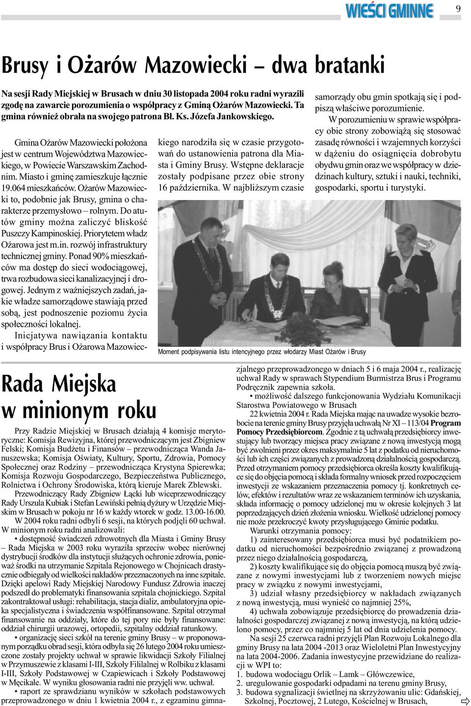 Miasto i gminê zamieszkuje ³¹cznie 19.064 mieszkañców. O arów Mazowiecki to, podobnie jak Brusy, gmina o charakterze przemys³owo rolnym. Do atutów gminy mo na zaliczyæ bliskoœæ Puszczy Kampinoskiej.