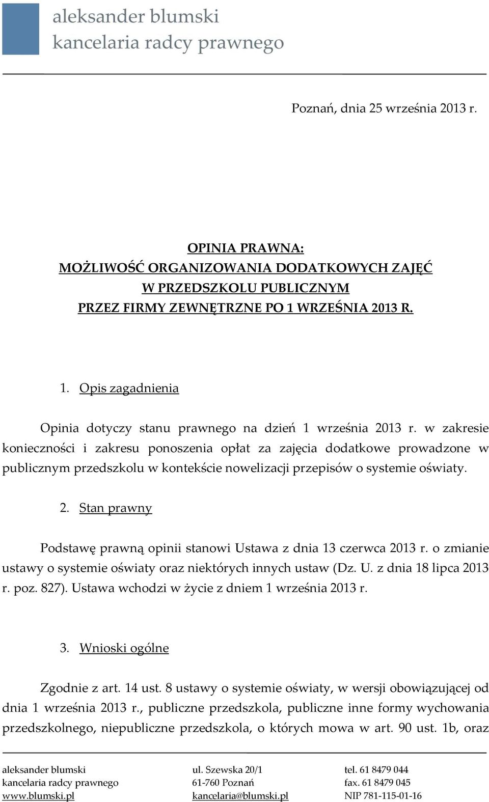 w zakresie konieczności i zakresu ponoszenia opłat za zajęcia dodatkowe prowadzone w publicznym przedszkolu w kontekście nowelizacji przepisów o systemie oświaty. 2.